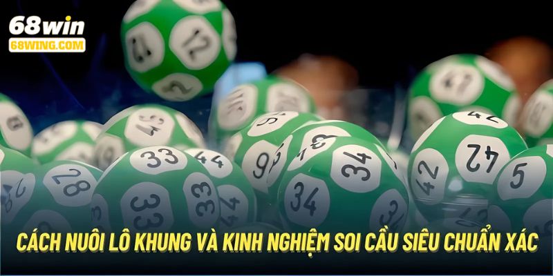 Hướng dẫn nuôi lô khung bất bại tại 68WIN